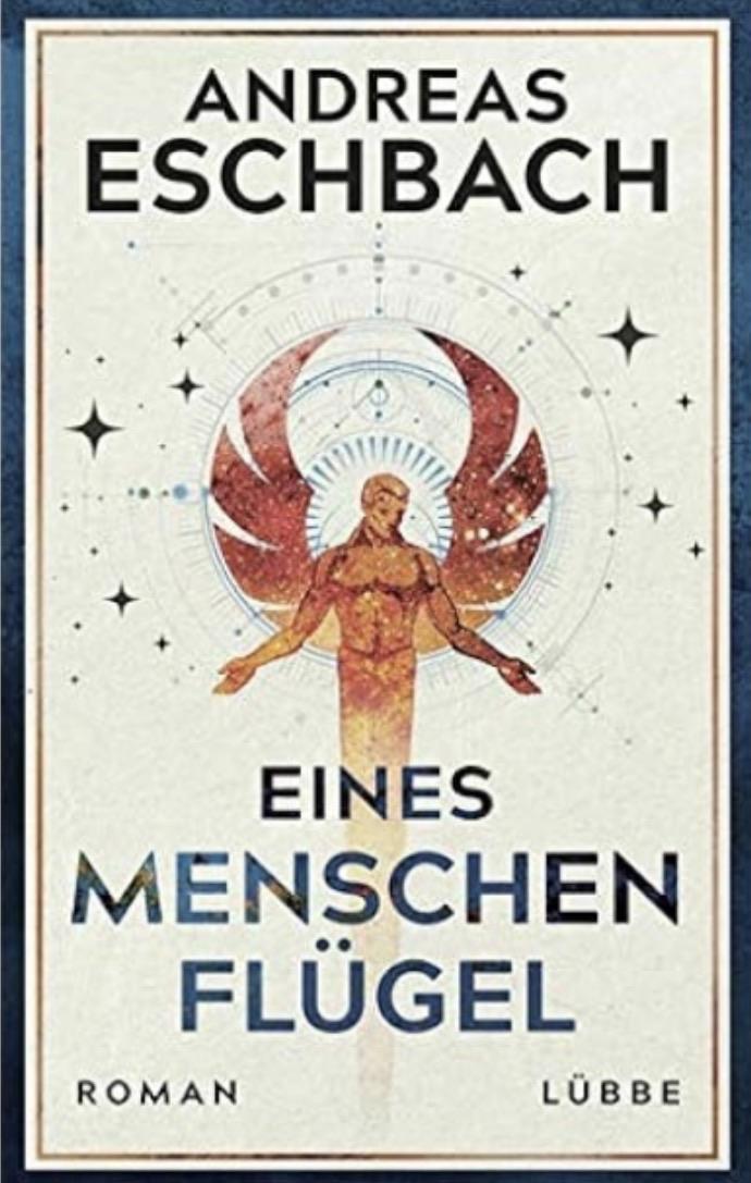 Das Bild zeigt das Buchcover von „Eines Menschen Flügel“ von Andreas Eschbach. Es zeigt eine zentrale geflügelte Figur mit einem kosmischen Motiv, umgeben von Sternen und kreisförmigen Motiven, vor einem hellen Hintergrund, auf dem der Name des Autors und der Titel deutlich hervorgehoben sind.